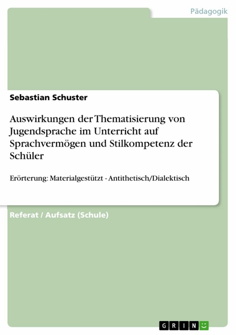 Auswirkungen der Thematisierung von Jugendsprache im Unterricht auf Sprachvermögen und Stilkompetenz der Schüler - Sebastian Schuster