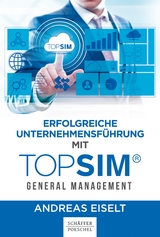 Erfolgreiche Unternehmensführung mit TOPSIM - General Management - Andreas Eiselt