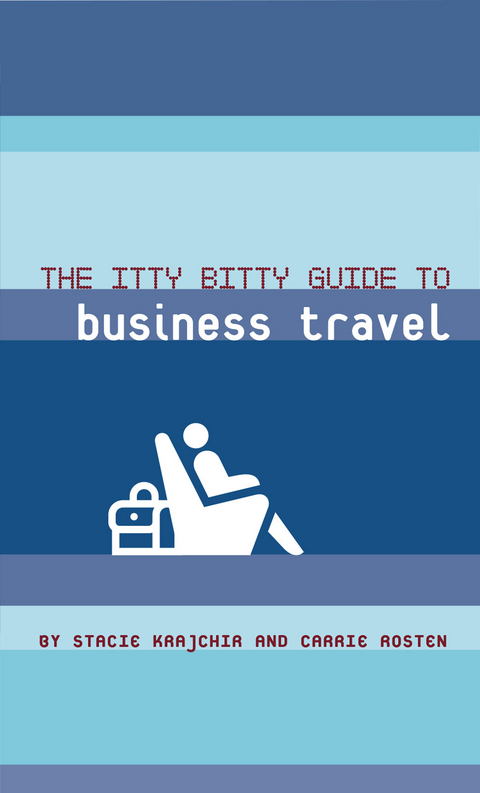 The Itty Bitty Guide to Business Travel - Stacie Krajchir, Carrie Rosten