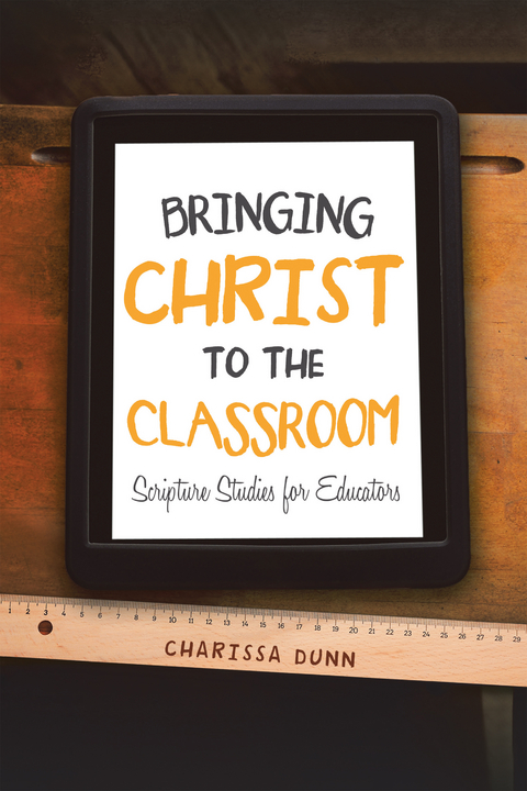 Bringing Christ to the Classroom - Charissa Dunn