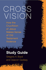 Cross Vision Study Guide -  Gregory A. Boyd,  Deacon Godsey
