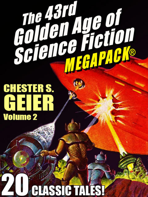 The 43rd Golden Age of Science Fiction MEGAPACK®: Chester S. Geier, Vol. 2 - Chester S. Geier