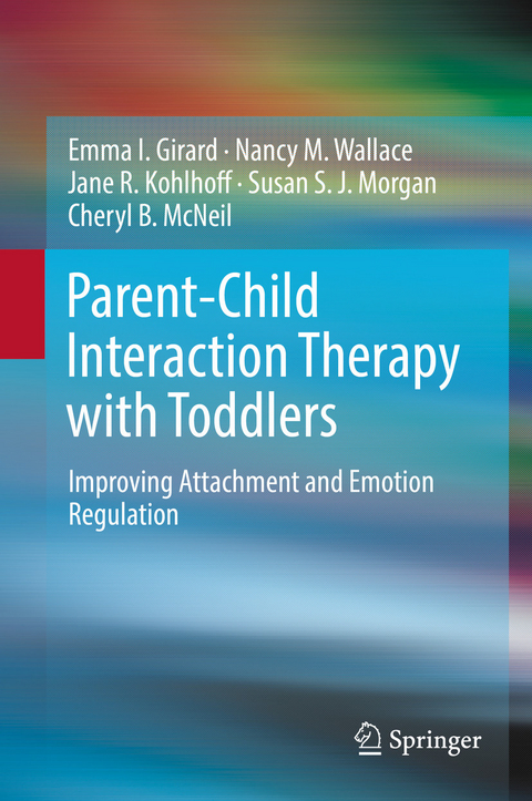 Parent-Child Interaction Therapy with Toddlers - Emma I. Girard, Nancy M. Wallace, Jane R. Kohlhoff, Susan S. J. Morgan, Cheryl B. McNeil