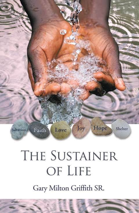 The Sustainer of Life - Gary Milton Griffith SR.