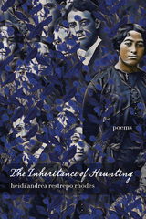 The Inheritance of Haunting - Heidi Andrea Restrepo Rhodes