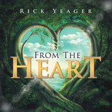 From the Heart - Rick Yeager