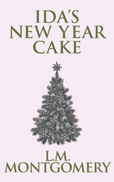 Ida's New Year Cake - L. M. Montgomery