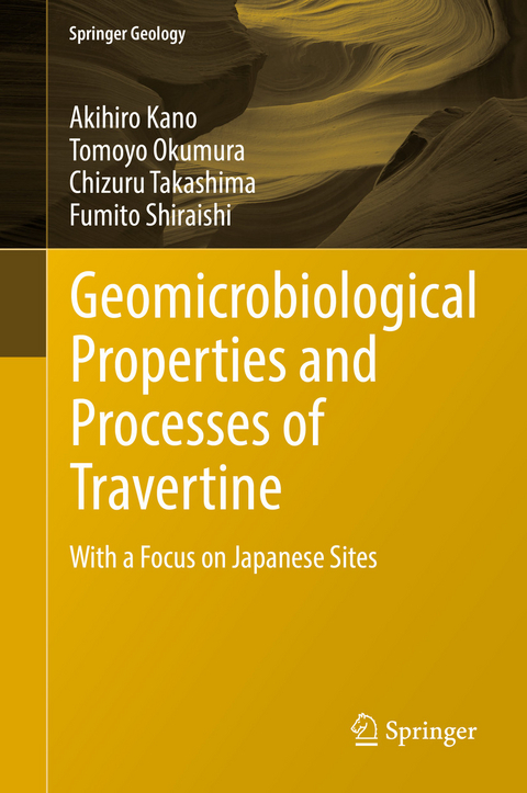 Geomicrobiological Properties and Processes of Travertine - Akihiro Kano, Tomoyo Okumura, Chizuru Takashima, Fumito Shiraishi