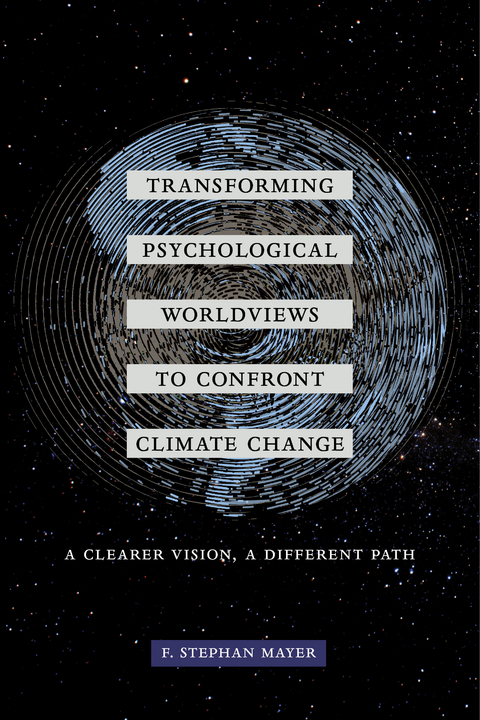 Transforming Psychological Worldviews to Confront Climate Change - F. Stephan Mayer