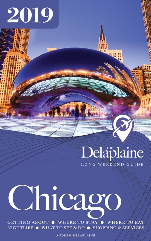 CHICAGO - The Delaplaine 2019 Long Weekend Guide -  Andrew Delaplaine