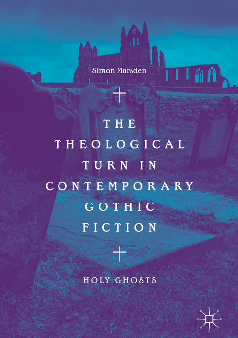 The Theological Turn in Contemporary Gothic Fiction - Simon Marsden