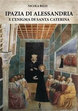 Ipazia di Alessandria e l'enigma di Santa Caterina - Nicola Bizzi