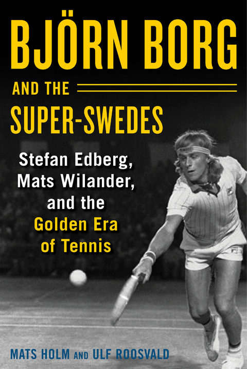 Bjorn Borg and the Super-Swedes -  Mats Holm,  Ulf Roosvald