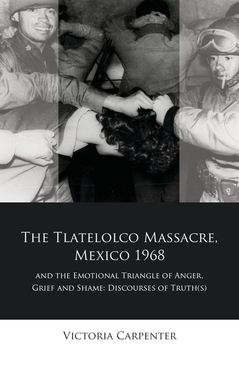 The Tlatelolco Massacre, Mexico 1968, and the Emotional Triangle of Anger, Grief and Shame - Victoria Carpenter