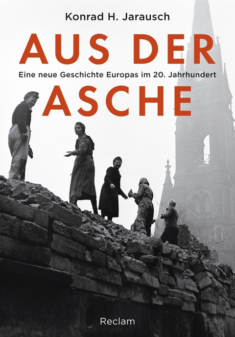 Aus der Asche. Eine neue Geschichte Europas im 20. Jahrhundert - Konrad H. Jarausch