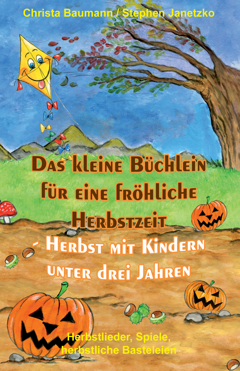 Das kleine Büchlein für eine fröhliche Herbstzeit - Herbst mit Kindern unter drei Jahren -  Christa Baumann,  Stephen Janetzko