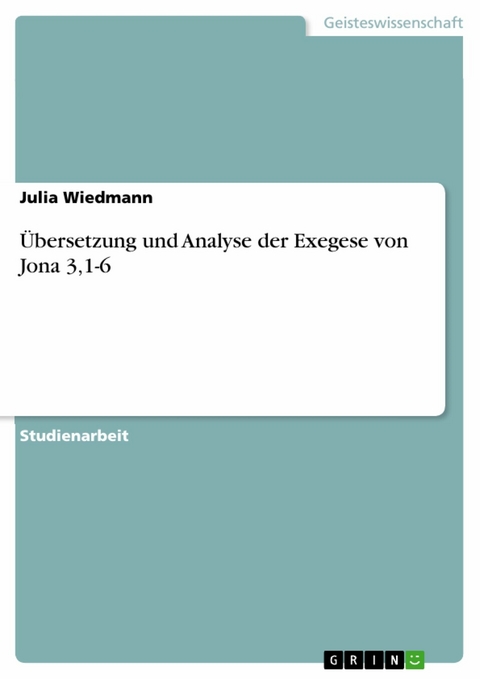 Übersetzung und Analyse der Exegese von Jona 3,1-6 - Julia Wiedmann