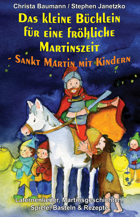 Das kleine Büchlein für eine fröhliche  Martinszeit - Sankt Martin mit Kindern - Christa Baumann, Stephen Janetzko