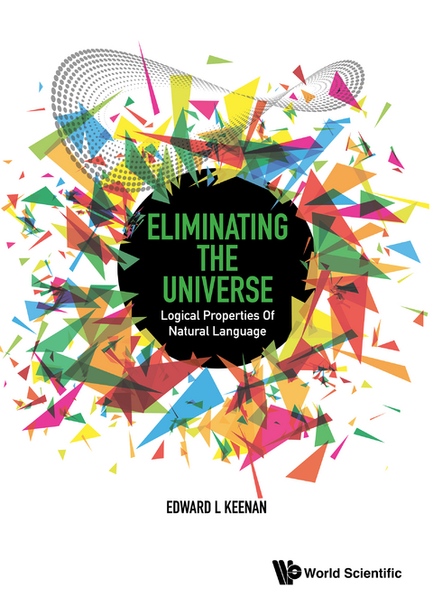 ELIMINATING THE UNIVERSE: LOGIC PROPERTIES NATURAL LANGUAGE - Edward L Keenan