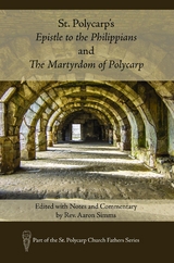 St. Polycarp's Epistle to the Philippians and The Martyrdom of Polycarp - 
