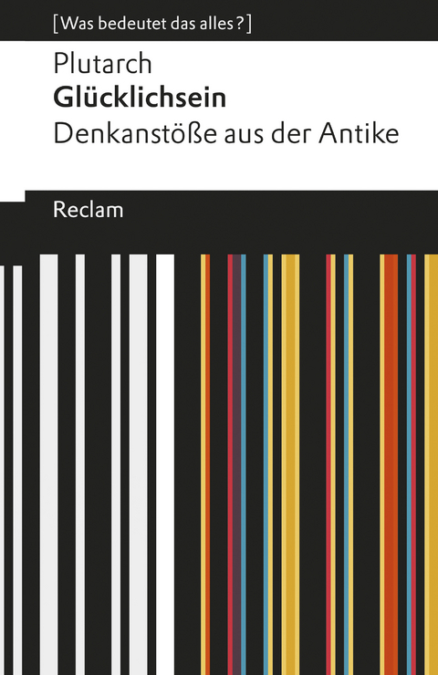 Glücklichsein. Denkanstöße aus der Antike. [Was bedeutet das alles?] -  Plutarch