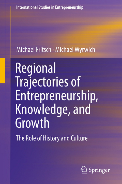 Regional Trajectories of Entrepreneurship, Knowledge, and Growth - Michael Fritsch, Michael Wyrwich