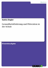 Gesundheitsförderung und Prävention in der Schule - Saskia Ziegler