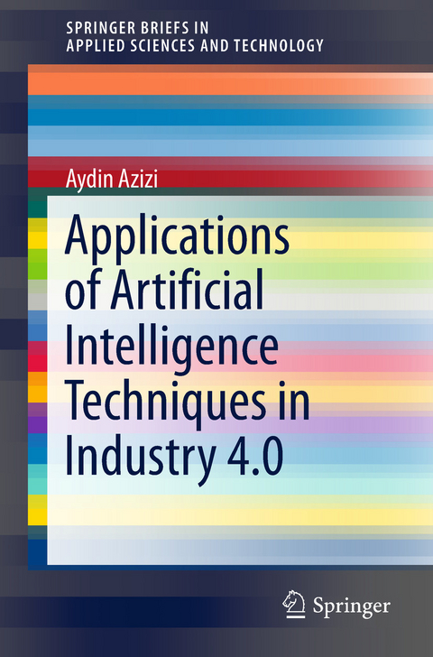 Applications of Artificial Intelligence Techniques in Industry 4.0 -  Aydin Azizi