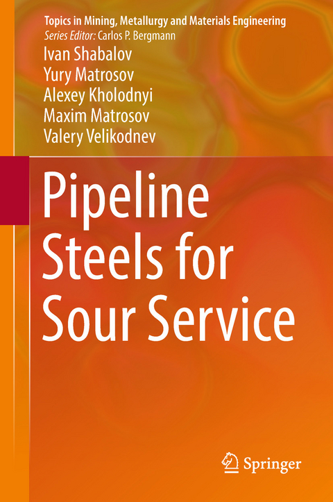 Pipeline Steels for Sour Service - Ivan Shabalov, Yury Matrosov, Alexey Kholodnyi, Maxim Matrosov, Valery Velikodnev