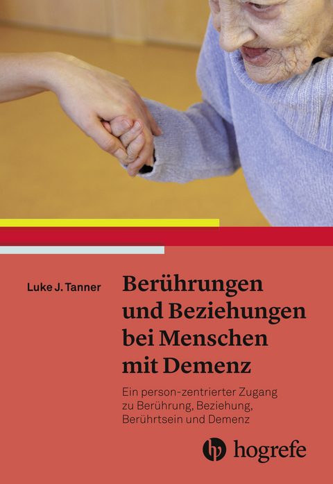 Berührungen und Beziehungen bei Menschen mit Demenz -  Luke J. Tanner