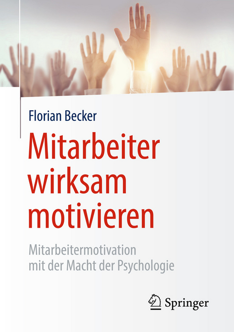 Mitarbeiter wirksam motivieren -  Florian Becker