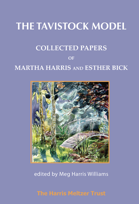 The Tavistock Model : Collected Papers of Martha Harris and Esther Bick -  Esther Bick,  Martha Harris