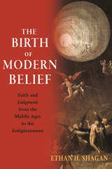 Birth of Modern Belief -  Ethan H. Shagan