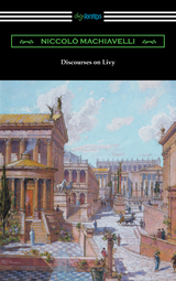 Discourses on Livy (Translated by Ninian Hill Thomson) -  Niccolo Machiavelli