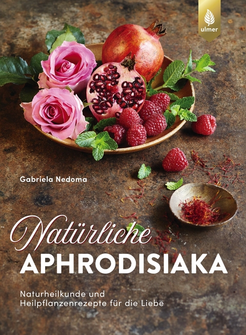 Natürliche Aphrodisiaka - Gabriela Nedoma