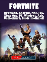 Fortnite Download, Android, Mac, IOS, Xbox One, PC, Windows, Apk, Unblockiert, Guide Inoffiziell -  Josh Abbott