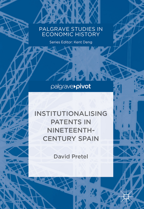 Institutionalising Patents in Nineteenth-Century Spain - David Pretel