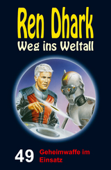 Ren Dhark – Weg ins Weltall 49: Geheimwaffe im Einsatz - Achim Mehnert, Jan Gardemann, Uwe Helmut Grave