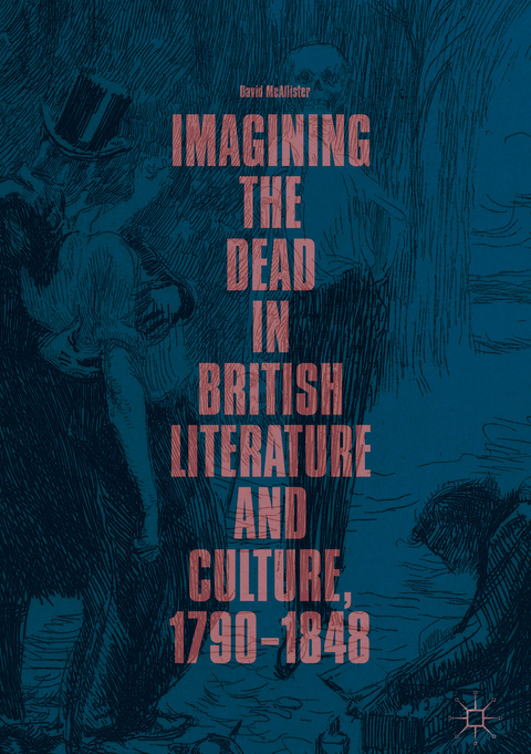 Imagining the Dead in British Literature and Culture, 1790–1848 - David McAllister