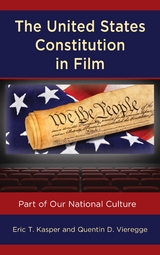 United States Constitution in Film -  Eric T. Kasper,  Quentin D. Vieregge