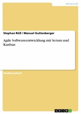 Agile Softwareentwicklung mit Scrum und Kanban -  Stephan Röß,  Manuel Guttenberger