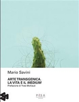 Arte Transgenica. La vita è il medium - Mario Savini