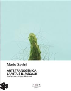 Arte Transgenica. La vita è il medium - Mario Savini