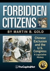 Forbidden Citizens: Chinese Exclusion and the U.S. Congress - Martin B. Gold