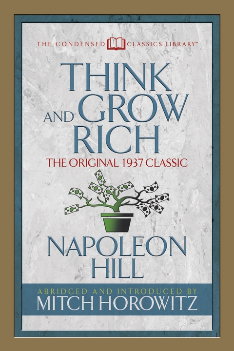 Think and Grow Rich (Condensed Classics) - Napoleon Hill, Mitch Horowitz