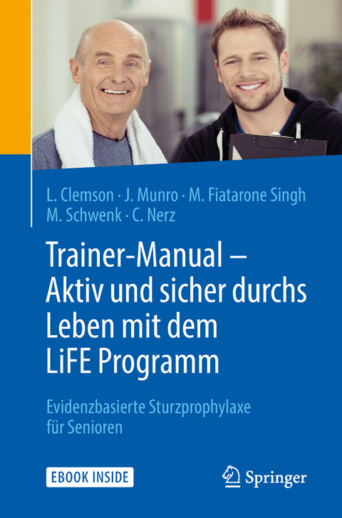 Trainer-Manual - Aktiv und sicher durchs Leben mit dem LiFE Programm -  Lindy Clemson,  Jo Munro,  Maria Fiatarone Singh,  Michael Schwenk,  Corinna Nerz