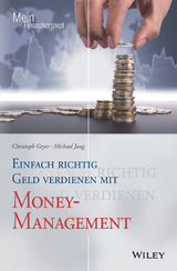 Einfach richtig Geld verdienen mit Money-Management - Christoph Geyer, Michael Jung