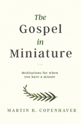 Gospel in Miniature -  Martin Copenhaver