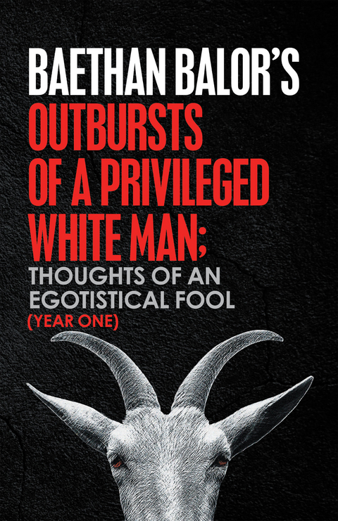 Outbursts of a Privileged White Man - Baethan Balor