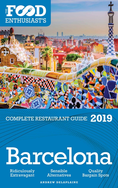 Barcelona - 2019 - The Food Enthusiast's Complete Restaurant Guide -  Andrew Delaplaine